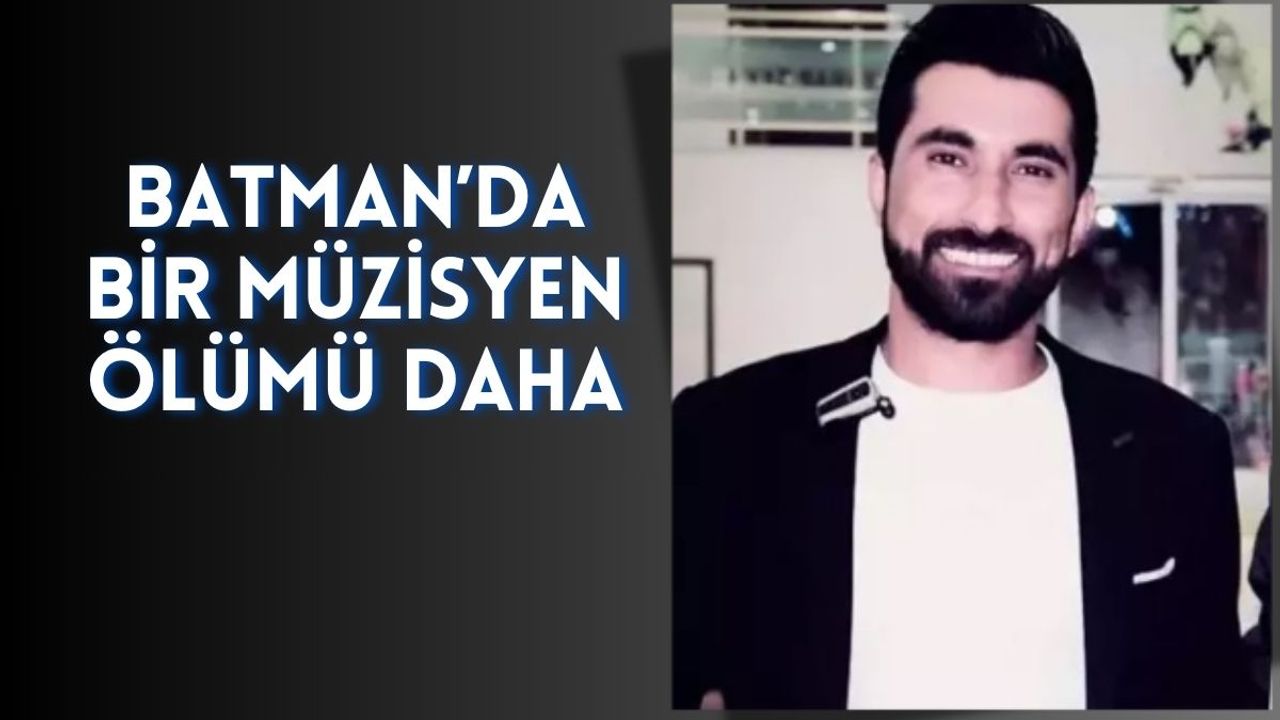 Batman’da Bir Müzisyen Ölümü Daha